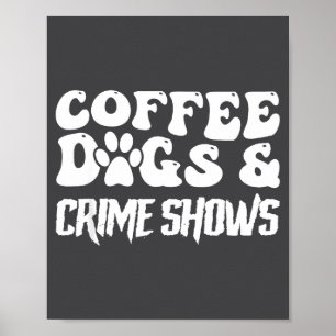 Koffie Honden Misdaadshows Grappige Quote Hond Lie Poster