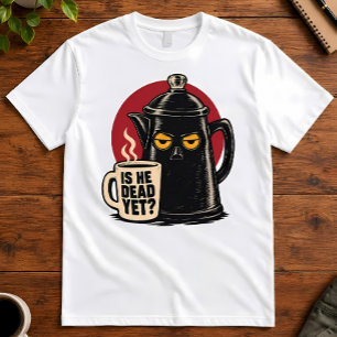 Koffie Humor Is Hij Al Dood Ochtend Percolator Kun T-shirt
