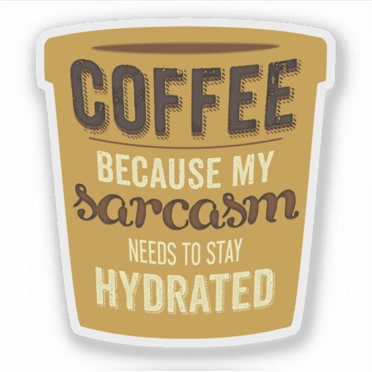 Koffie: Hydrateer je Sarcasme! Sticker (Voorkant)