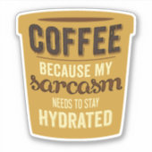 Koffie: Hydrateer je Sarcasme! Sticker (Voorkant)