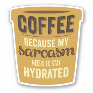 Koffie: Hydrateer je Sarcasme! Sticker