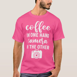 Koffie In Eén Hand Camera In De Andere Grappige Fo T-shirt