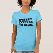 Koffie invoegen Grappige T-shirt (Voorkant)