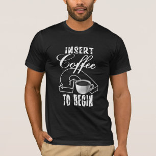 Koffie invoegen om Humor te starten T-shirt