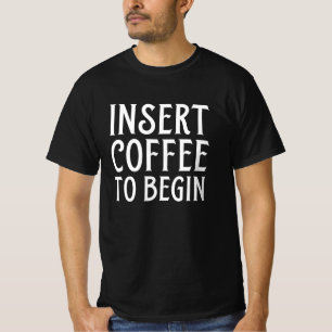 Koffie invoeren om te beginnen t-shirt