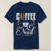 Koffie is alles wat ik nodig heb 1 t-shirt (Design voorkant)