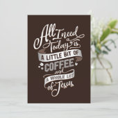 Koffie is alles wat ik nodig heb koffie en Jezus Kaart (Staand voorkant)