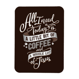 Koffie is alles wat ik nodig heb koffie en Jezus Magneet