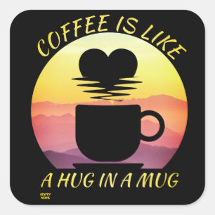"KOFFIE IS ALS EEN HUG IN EEN MOK" VIERKANTE STICKER