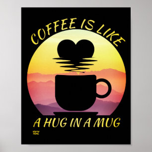 "KOFFIE IS ALS EEN KNUFFEL IN EEN BEKER" POSTER