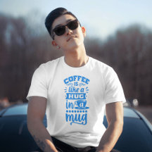 "Koffie is als een knuffel in een Mok - Koffie T-s