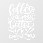 Koffie is altijd beter met een vriend, bijtend  raamsticker (Vel)