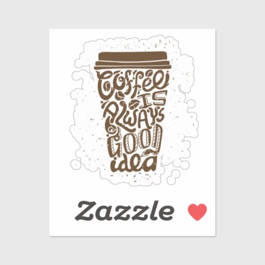 Koffie is Altijd Een Goed Ide - Grappige Koffie Sticker (Vel)