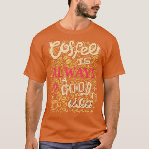 Koffie is altijd een goed idee 12 t-shirt