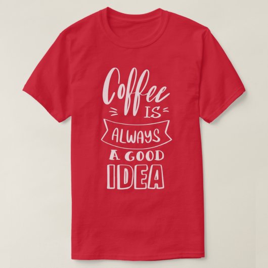 Koffie is altijd een goed idee 4 t-shirt (Design voorkant)