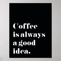 Koffie is altijd een goed idee Afdrukken Poster