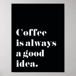 Koffie is altijd een goed idee Afdrukken Poster