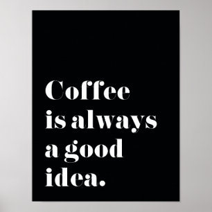 Koffie is altijd een goed idee Afdrukken Poster