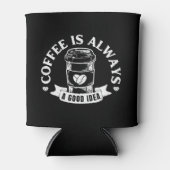 Koffie is altijd een goed idee blikjeskoeler (Voorkant)