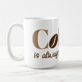 Koffie is altijd een goed idee bruine koffieboon koffiemok (Links)