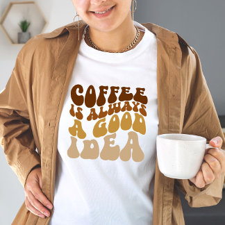 Koffie is altijd een goed idee grappig citaat vrou t-shirt