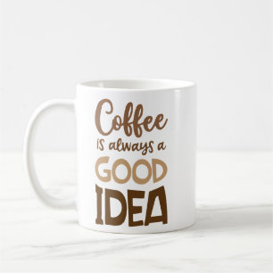 Koffie is altijd een goed idee - grappige koffie koffiemok