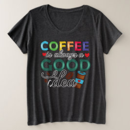 Koffie Is Altijd Een Goed Ideë Grote Maat T-shirt