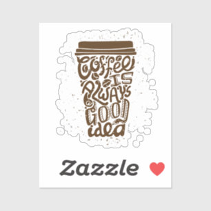 Koffie is altijd een goed idee - humoristische kof sticker