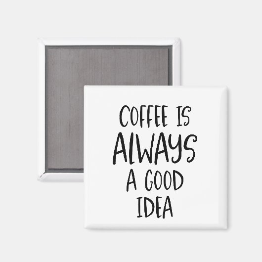 Koffie is altijd een goed idee koffie citaat magne magneet (Voorkant / Achterkant)