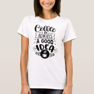 Koffie is altijd een goed idee Koffie Liefde T-shirt