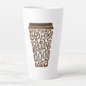 "Koffie is altijd een goed idee" Latte Mok (Voorkant)