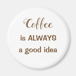 Koffie is ALTIJD een goed idee magneet