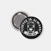 Koffie is altijd een goed idee magneet (Voorkant / Achterkant)