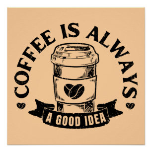 Koffie is altijd een goed idee perfect poster