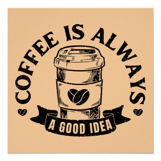 Koffie is altijd een goed idee perfect poster (Voorkant)