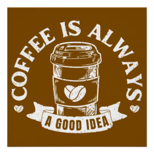 Koffie is altijd een goed idee perfect poster