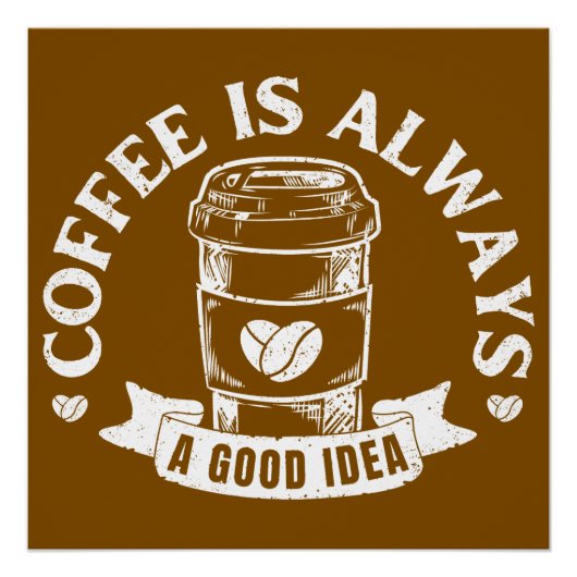 Koffie is altijd een goed idee perfect poster (Voorkant)