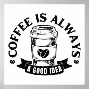 Koffie is altijd een goed idee poster