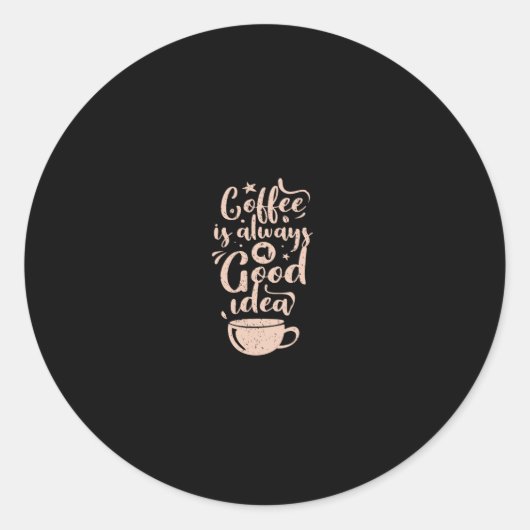 koffie is altijd een goed idee ronde sticker (Voorkant)