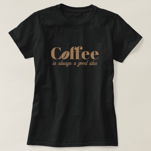 Koffie is altijd een goed idee schattig zwart t sh t-shirt (Design voorkant)