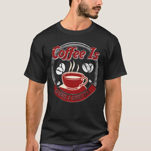Koffie is altijd een goed idee t-shirt (Voorkant)