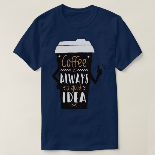 Koffie is altijd een goed idee t-shirt (Design voorkant)