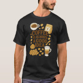 KOFFIE IS ALTIJD EEN GOED IDEE T-SHIRT (Voorkant)