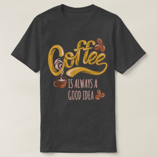 Koffie is altijd een goed idee t-shirt (Design voorkant)