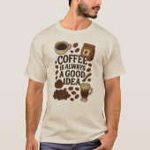 KOFFIE IS ALTIJD EEN GOED IDEE T-SHIRT (Voorkant)
