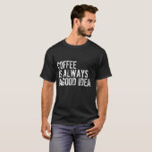 KOFFIE IS ALTIJD EEN GOED IDEE T-SHIRT (Voorkant volledig)