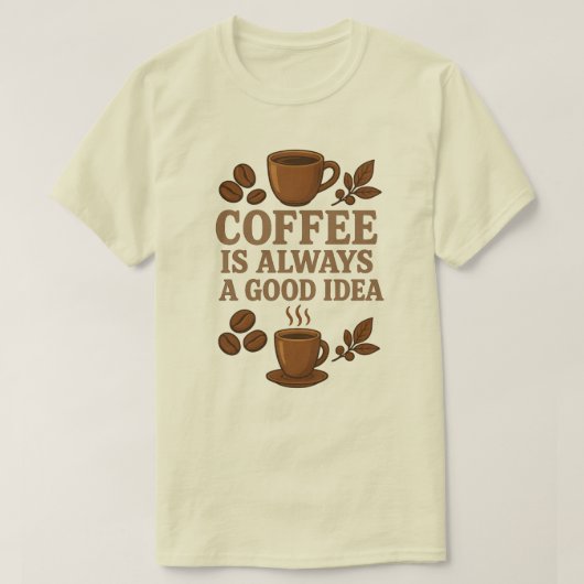 KOFFIE IS ALTIJD EEN GOED IDEE T-SHIRT (Design voorkant)