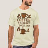 KOFFIE IS ALTIJD EEN GOED IDEE T-SHIRT (Voorkant)