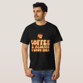 koffie is altijd een goed idee t-shirt (Voorkant volledig)