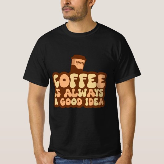 koffie is altijd een goed idee t-shirt (Voorkant)